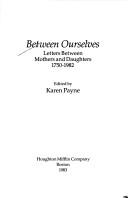 Cover of: Between ourselves: letters between mothers and daughters, 1750-1982