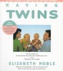 Cover of: Having twins by Elizabeth Noble