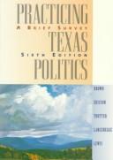 Cover of: Practicing Texas politics: a brief survey.