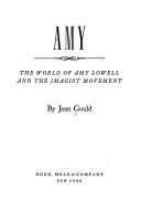 Cover of: Amy: The world of Amy Lowell and the Imagist movement