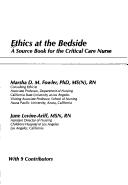 Cover of: Ethics at the bedside: a source book for the critical care nurse / [ed by] Marsha D.M. Fowler and June Levine-Ariff ; American Association of Critical-Care Nruses.