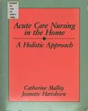 Cover of: Acute Care Nursing in the Home | Catherine Malloy