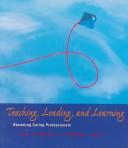 Cover of: Teaching, leading and learning: becoming caring professionals