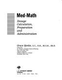 Cover of: Med-math: dosage calculation, preparation and administration