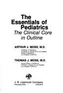 Cover of: The essentials of pediatrics by Arthur J. Moss