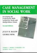 Cover of: Case Management in Social Work: Developing the Professional Skills Needed for Work With Multiproblem Clients