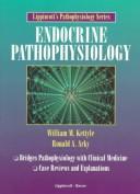 Cover of: Endocrine Pathphysiology (Lippincott's Pathophysiology Series) by William M. Kettyle, Ronald A. Arky