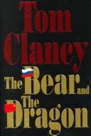 Cover of: The Bear and the Dragon by Tom Clancy