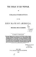 Cover of: The Indian in his wigmam: or, Characteristics of the red race of America : from original notes and manuscripts