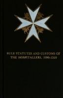 Cover of: Rule Statutes and Customs of the Hospitallers,1099-1310