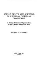 Cover of: Spells, splits, and survival in a Russian Canadian community: a study of Russian organizations in the greater Vancouver area