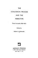 Cover of: The collodion process and the ferrotype: three accounts, 1854-1872.