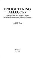 Cover of: Enlightening allegory: theory, practice and contexts of allegory in the late seventeenth and eighteenth centuries