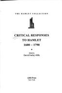 Cover of: Critical Responses to Hamlet 1600-1900: Volume 1 | David Farley-Hills