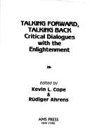 Cover of: Talking forward, talking back by edited by Kevin L. Cope and Rüdiger Ahrens.