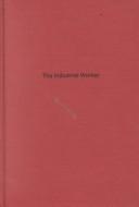 Cover of: The Industrial Worker (Work : Its Rewards and Discontents) | T. N. Whitehead