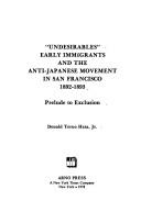 Cover of: "Undesirables": early immigrants and the anti-Japanese movement in San Francisco, 1892-1893, prelude to exclusion