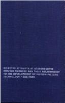 Cover of: Selected attempts at stereoscopic moving pictures and their relationship to the development of motion picture technology, 1852-1903 by H. Mark Gosser