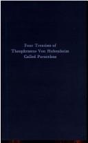 Cover of: Four treatises of Theophrastus von Hohenheim, called Paracelsus by Paracelsus