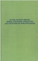 Cover of: On the Ancient British, Roman, and Saxon Antiquities and Folk-Lore of Worcestershire (International Folklore)