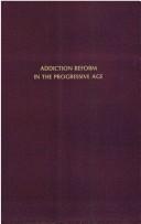 Cover of: Addiction reform in the progressive age by Arnold Jaffe, Arnold Jaffe