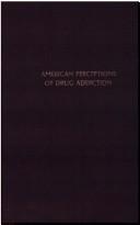 Cover of: American Perceptions of Drug Addiction: Five Studies, 1872-1912 (Addiction in America)