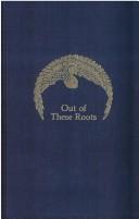 Cover of: Out of these roots