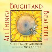 Cover of: All Things Bright and Beautiful by Cecil Alexander, Anna Vojtech, Cecil Frances