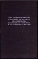 Cover of: Some theoretical problems suggested by the movements of interest rates, bond yields, and stock prices in the United States since 1856