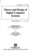 Cover of: Theory and Design of Digital Computer Systems by T.R. Lewin, David L.G. Noakes