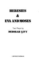 Cover of: Heresies & Eva and Moses by Deborah Levy