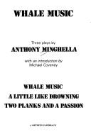 Cover of: Whale Music and Other Plays: A Little Like Drowning, Two Planks and a Passion (Methuen New Theatrescripts)