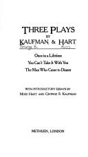 Cover of: Three plays by Kaufman & Hart ; with introductory essays by Moss Hart and George S. Kaufman.