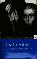 Cover of: Death rites: law and ethics at the end of life