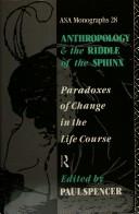 Cover of: Anthropology and the riddle of the Sphinx: paradoxes of change in the life course