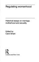 Cover of: Regulating Womanhood: Historical Essays on Marriage, Motherhood and Sexuality