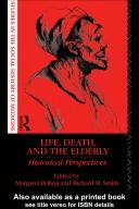 Cover of: Life, death, and the elderly by edited by Margaret Pelling and Richard M. Smith.