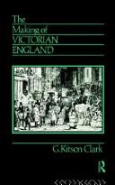 Cover of: The Making of Victorian England by G. S. R. Kitson Clark
