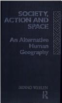 Cover of: Society action and space by Benno Werlen