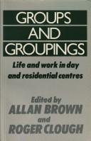 Cover of: Groups and groupings: life and work in day and residential centres