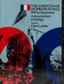 Cover of: The Condition of women in France, 1945 to the present: a documentary anthology