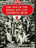 Cover of: The War of the Rising Sun and Tumbling Bear by Richard Connaughton