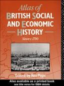 Cover of: Atlas of British social and economic history since C. 1700