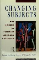 Cover of: Changing subjects: the making of feminist literary criticism