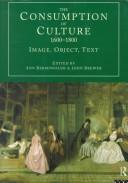 Cover of: The consumption of culture, 1600-1800: image, object, text