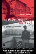 Cover of: The Balkanization of the West: the confluence of postmodernism and postcommunism