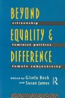 Cover of: Beyond equality and difference: citizenship, feminist politics, and female subjectivity