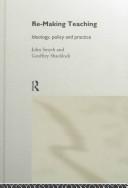 Cover of: Re-Making Teaching: Ideology, Policy and Practice