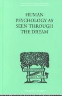 Cover of: Human psychology as seen through the dream (International Library of Psychology, Vol 128)