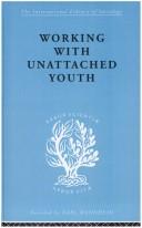 Cover of: Working with Unattached Youth: International Library of Sociology K: The Sociology of Youth and Adolescence (International Library of Sociology)
